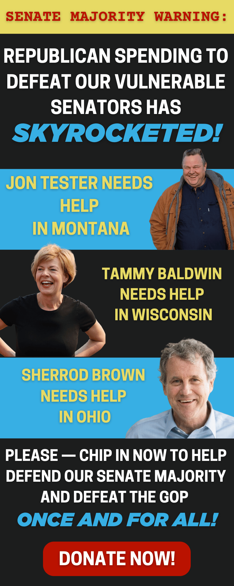 SENATE MAJORITY ALERT: Republican spending to defeat our vulnerable senators has skyrocketed! Please chip in to help defend our Senate majority and defeat the GOP once and for all! 